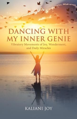 Dancing with My Inner Genie: Vibratory Movements of Joy, Wonderment, and Daily Miracles