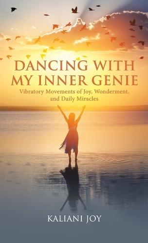 Dancing with My Inner Genie: Vibratory Movements of Joy, Wonderment, and Daily Miracles