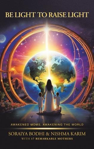Be Light to Raise Light: Awakened Moms, Awakening the World