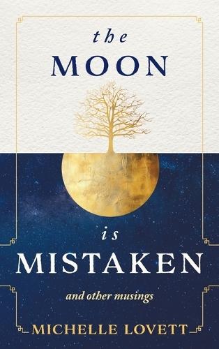The Moon is Mistaken: and other musings