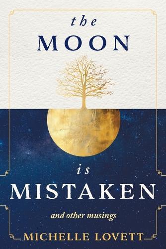 The Moon is Mistaken: and other musings