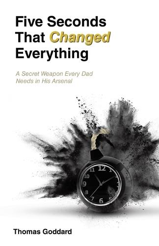 Five Seconds That Changed Everything: A Secret Weapon Every Dad Needs in His Arsenal