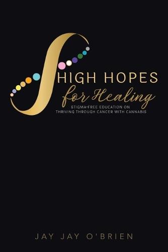 High Hopes for Healing: Stigma-Free Education on Thriving Through Cancer With Cannabis
