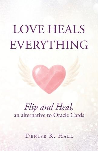 Love Heals Everything: Flip and Heal, an alternative to Oracle Cards