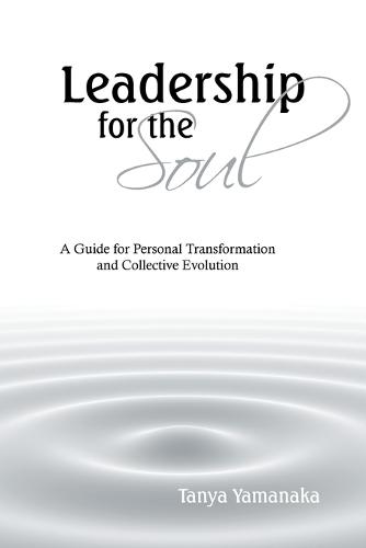 Leadership for the Soul: A Guide for Personal Transformation and Collective Evolution