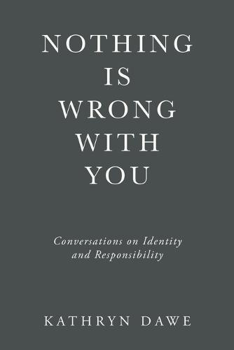 Nothing Is Wrong With You: Conversations on Identity and Responsibility