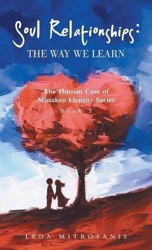 Soul Relationships: The Way We Learn: The Human Case of Mistaken Identity Series Book 3