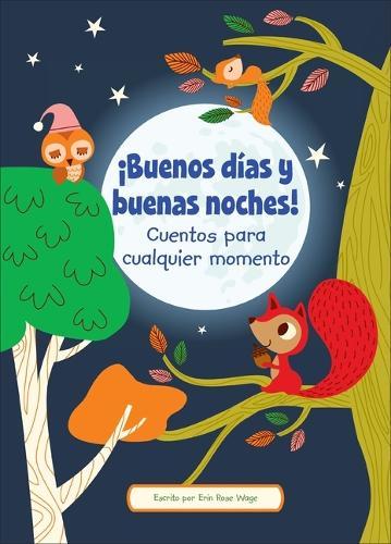¡Buenos Días Y Buenas Noches! (Good Morning and Good Night!): Cuentos Para Cualquier Momento (Stories to Share Anytime)
