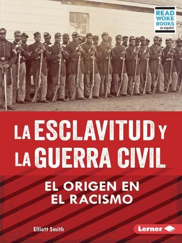 La esclavitud y la Guerra Civil (Slavery and the Civil War): El origen en el racismo (Rooted in Racism)
