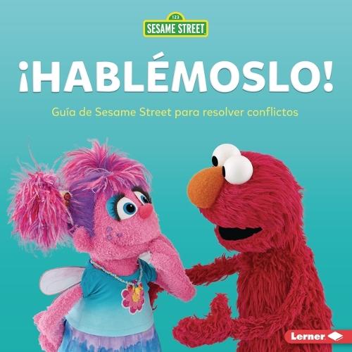 ¡Hablémoslo! (Let's Talk about It!): Guía de Sesame Street para resolver conflictos (A Sesame Street Guide to Resolving Conflict)