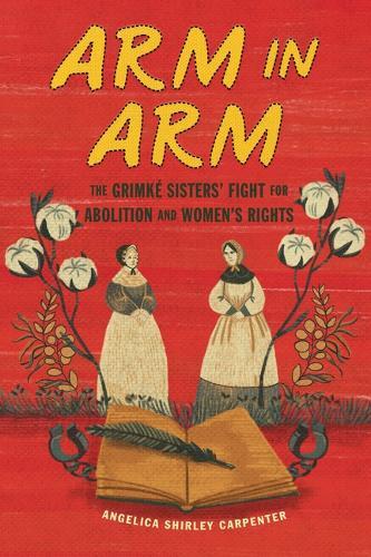 Arm in Arm: The Grimké Sisters' Fight for Abolition and Women's Rights