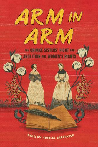 Arm in Arm: The Grimké Sisters' Fight for Abolition and Women's Rights