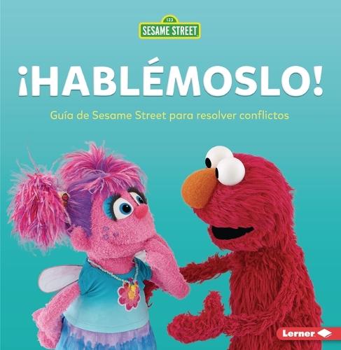 ¡Hablémoslo! (Let's Talk about It!): Guía de Sesame Street para resolver conflictos (A Sesame Street Guide to Resolving Conflict)