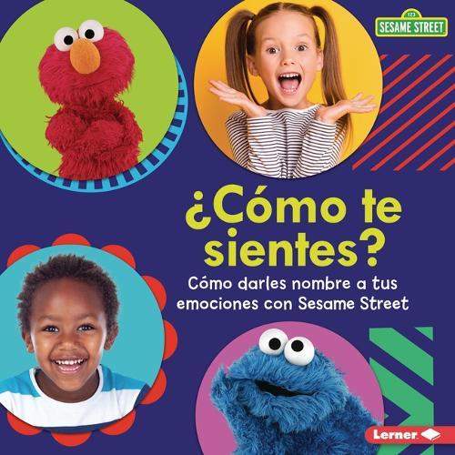¿Cómo te sientes? (How Are You Feeling?): Cómo darles nombre a tus emociones con Sesame Street (Naming Your Emotions with Sesame Street )