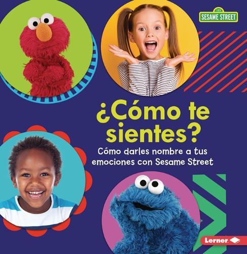 ¿Cómo te sientes? (How Are You Feeling?): Cómo darles nombre a tus emociones con Sesame Street (Naming Your Emotions with Sesame Street )