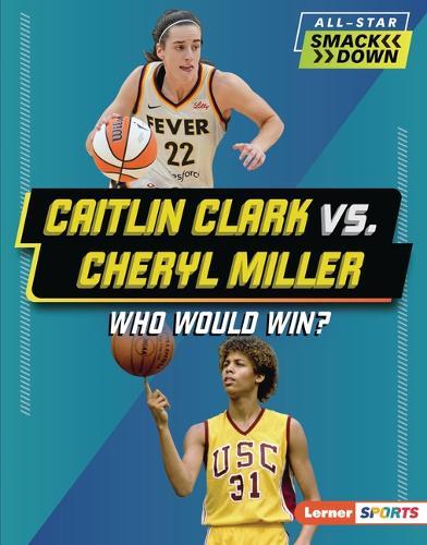 Caitlin Clark vs. Cheryl Miller: Who Would Win?