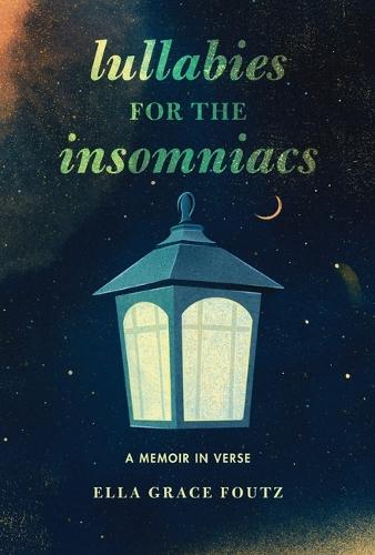 Lullabies for the Insomniacs: A Memoir in Verse