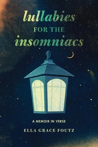 Lullabies for the Insomniacs: A Memoir in Verse