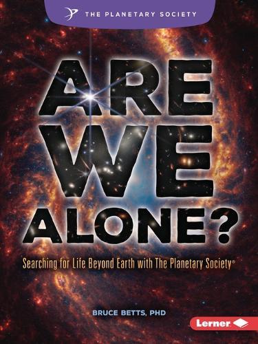 Are We Alone?: Searching for Life Beyond Earth with The Planetary Society