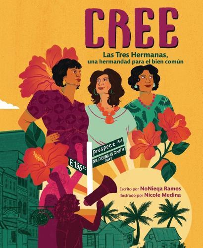 Cree (Best Believe): Las Tres Hermanas, Una Hermandad Para El Bien Común (the Tres Hermanas, a Sisterhood for the Common Good)