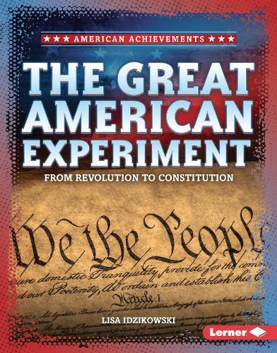 The Great American Experiment: From Revolution to Constitution