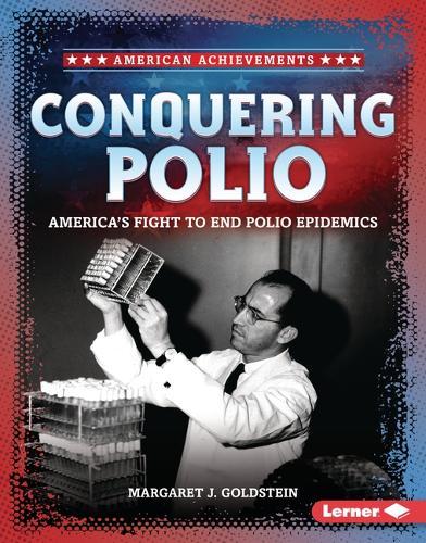 Conquering Polio: America's Fight to End Polio Epidemics