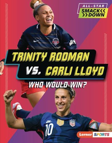 Trinity Rodman vs. Carli Lloyd: Who Would Win?