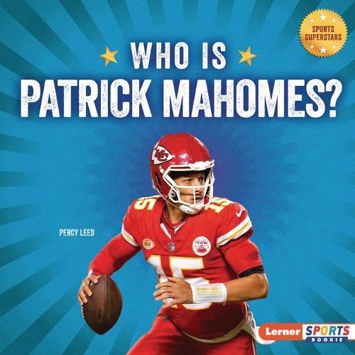 Who Is Patrick Mahomes?: Kansas City Chiefs Superstar
