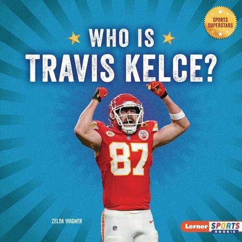 Who Is Travis Kelce?: Kansas City Chiefs Superstar