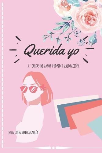 Querida yo: 77 cartas de amor propio y valoraci�n