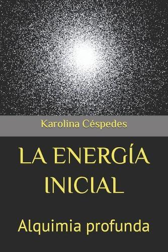 La Energia Inicial: Alquimia profunda