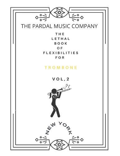 The Lethal Book of Flexibilities N-2 Trombone: London