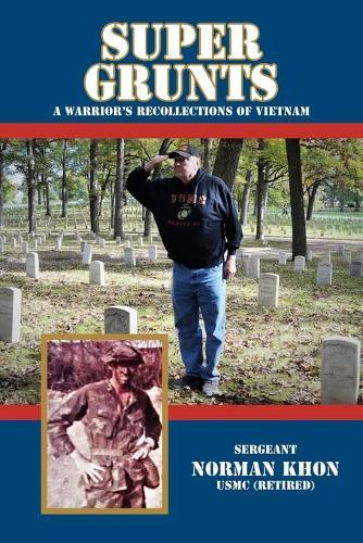 Super Grunts: A Warrior's Recollections of Vietnam