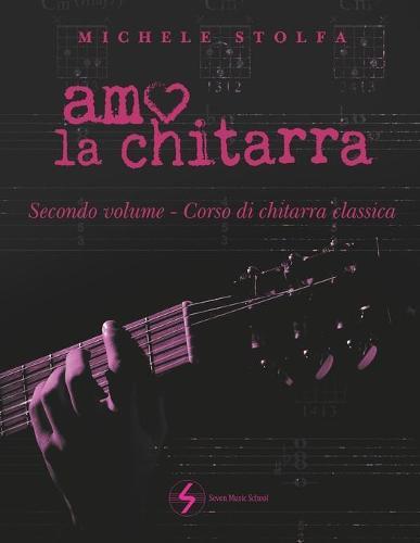 Amo la chitarra: secondo volume corso di chitarra classica