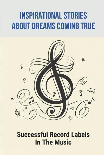 Inspirational Stories About Dreams Coming True: Successful Record Labels In The Music