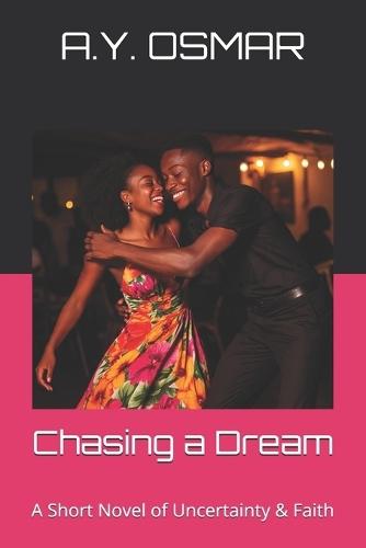 Chasing a Dream: A Short Novel of Uncertainty & Faith