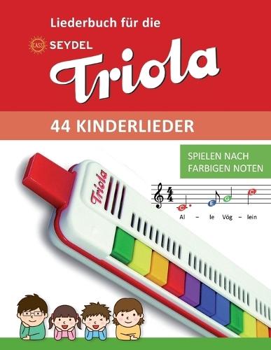 Liederbuch für die Seydel Triola - 44 Kinderlieder: Spielen nach farbigen Noten