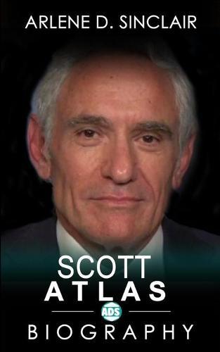 Scott Atlas: The Inspiring Biography