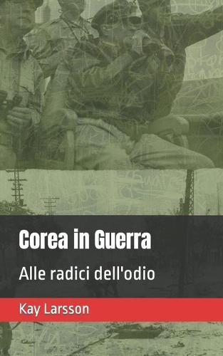 Corea in Guerra: Alle radici dell'odio