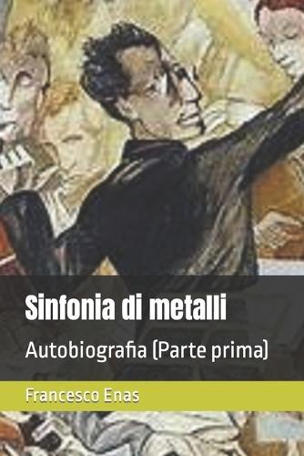 Sinfonia di metalli: Autobiografia (Parte prima)