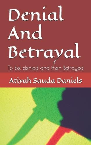 Denial and Betrayal: To be denied and then Betrayed