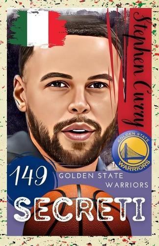 Stephen Curry: 149 Segreti: Golden State Warriors