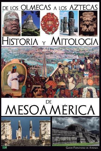 De los olmecas a los aztecas. Historia y Mitologia de Mesoamerica