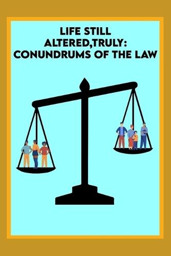 Life Still Altered, Truly: The Conundrums of the Law that Hold the Marginalized Back