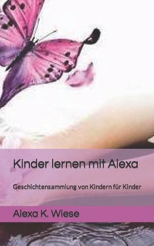 Kinder lernen mit Alexa: Geschichtensammlung von Kindern fur Kinder