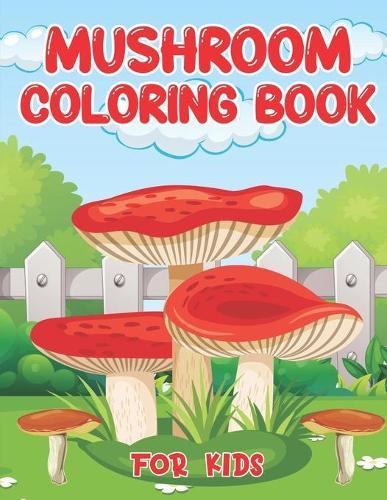 Mushroom Coloring Book: The Mushroom Coloring Book for Adults And Kids Relaxation, Stress Relief Coloring Book for Adults