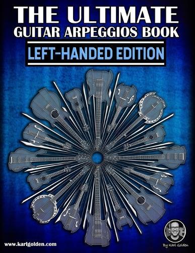 The Ultimate Guitar Arpeggios Book (Left-Handed Edition): Essential For Every Guitar Player