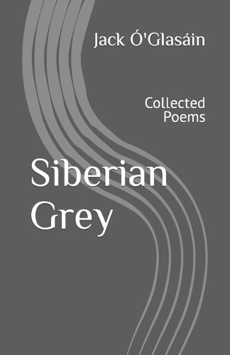 Siberian Grey: Collected Poems