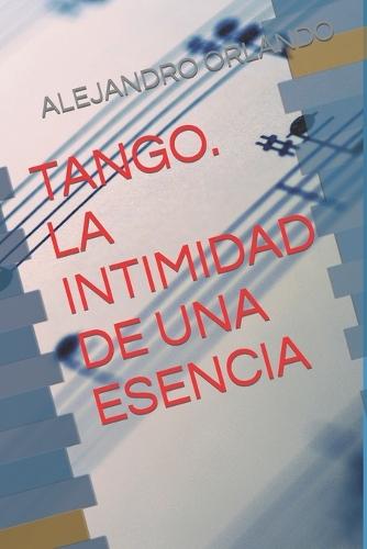 Tango. La Intimidad de Una Esencia