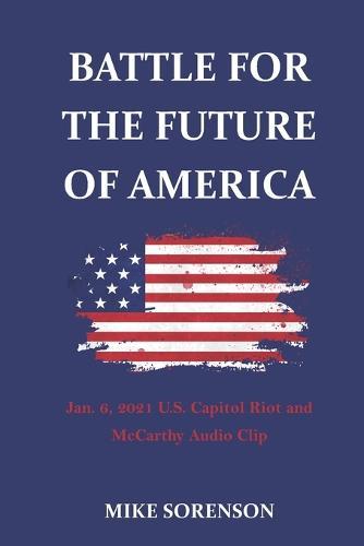 Battle for the future of America: Jan. 6 2021 U.S. Capitol Riot and McCarthy Audio Clip